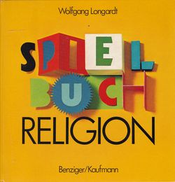 Wolfgang Longardt: Spielbuch Religion